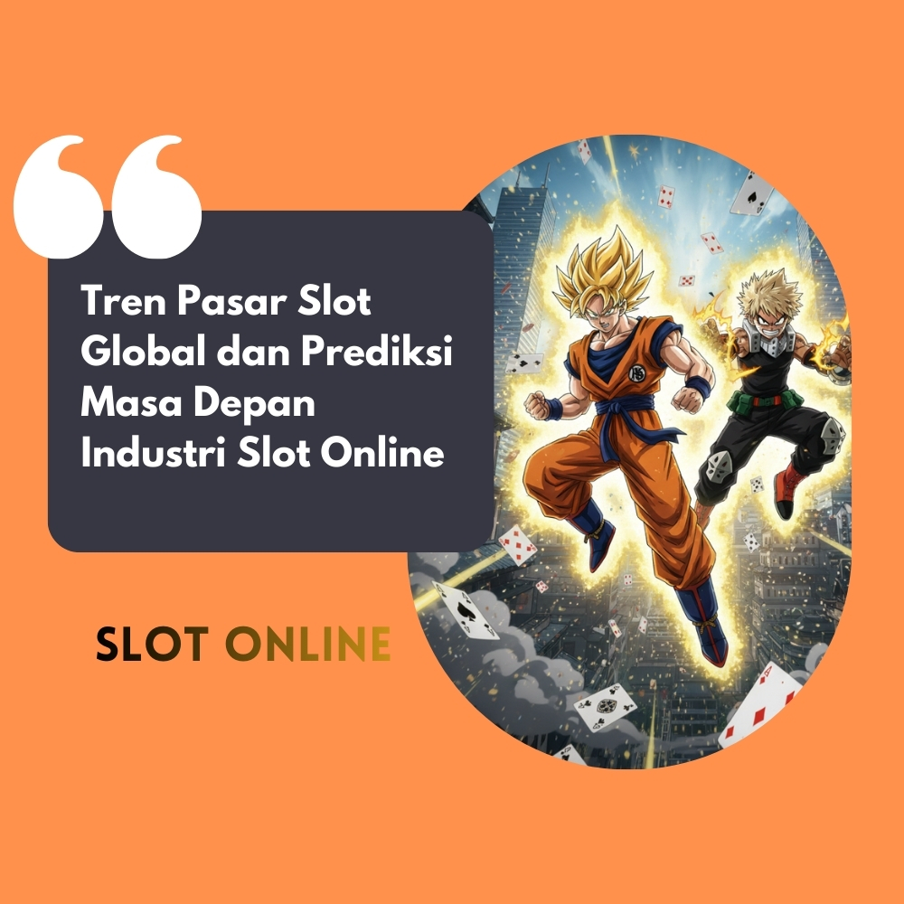 Tren Pasar Slot Global dan Prediksi Masa Depan Industri Slot Online